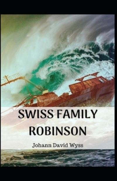 Cover for Johann David Wyss · The swiss family robinson Illustrated (Taschenbuch) (2021)