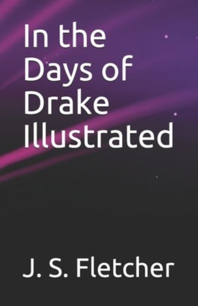 Cover for J S Fletcher · In the Days of Drake Illustrated (Paperback Book) (2021)