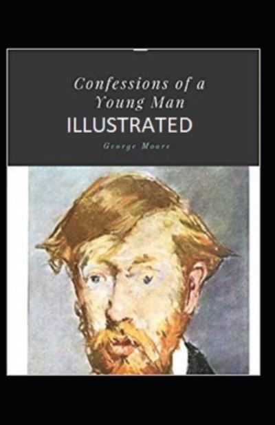 Confessions of a Young Man Illustrated - George Moore - Books - Independently Published - 9798745872303 - April 28, 2021