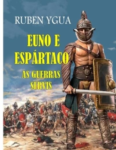 Cover for Ruben Ygua · EUNO e ESPARTACO: As Guerras Servis (Paperback Bog) (2022)