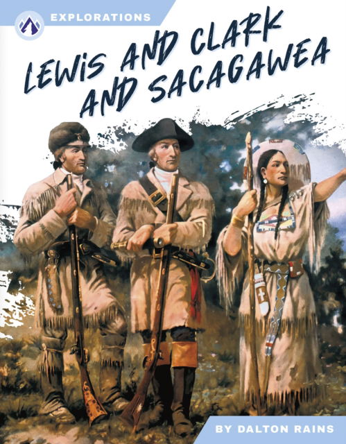 Cover for Dalton Rains · Lewis and Clark and Sacagawea - Explorations (Hardcover Book) (2025)