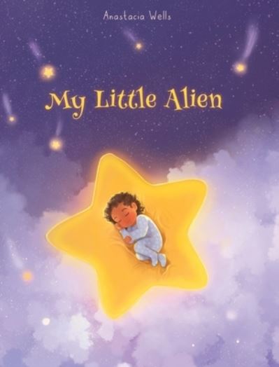 Cover for Anastacia Wells · My Little Alien (Hardcover Book) (2022)