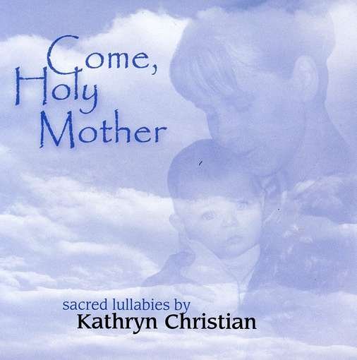 Cover for Kathryn Christian · Come Holy Mother (CD) (2009)