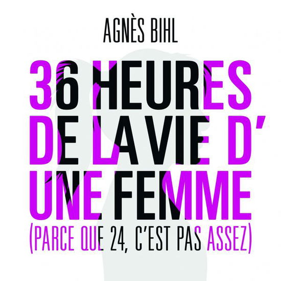 Cover for Agnes Bihl · 36 Heures De La Vie D'une Femme (CD) (2013)