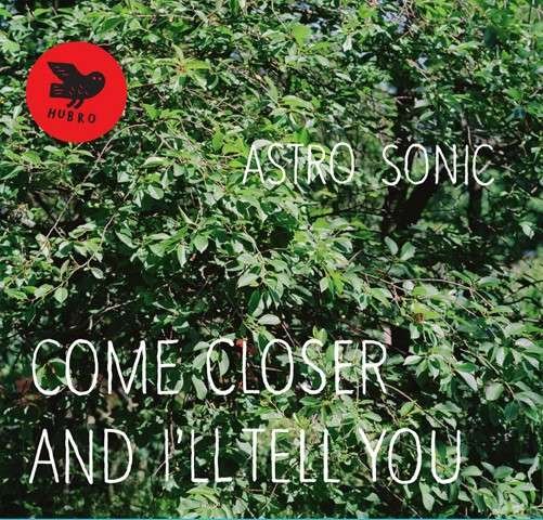Cover for Astro Sonic · Come Closer &amp; I'll Tell You (LP) (2013)