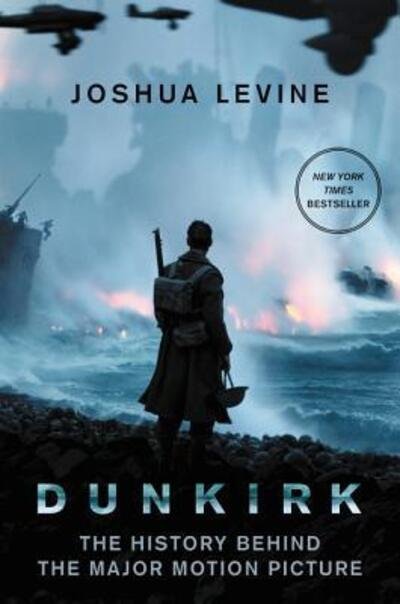 Cover for Joshua Levine · Dunkirk: The History Behind the Major Motion Picture (Paperback Book) [First U.S. edition. edition] (2017)