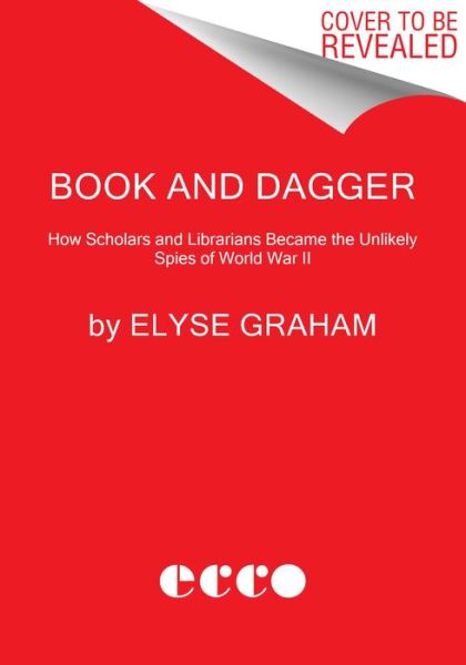 Cover for Elyse Graham · Book and Dagger: How Scholars and Librarians Became the Unlikely Spies of World War II (Paperback Book) (2024)