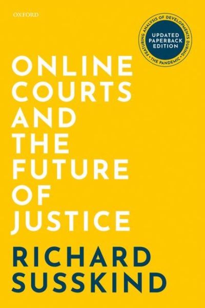 Cover for Susskind, Richard (OBE FRSE DPhil LLB FBCS; Honorary Professor, Faculty of Laws, University College London; Visiting Professor in Internet Studies, Oxford Internet Institute; Emeritus Law Professor, Gresham College; IT Adviser to the Lord Chief Justice of · Online Courts and the Future of Justice (Paperback Book) (2021)