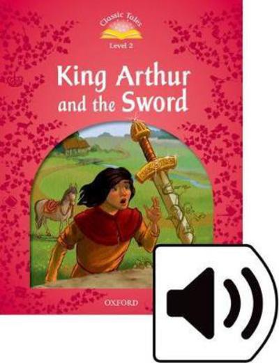 Cover for Rachel Bladon · Classic Tales Second Edition: Level 2: King Arthur and the Sword Audio Pack - Classic Tales Second Edition (Book) (2016)