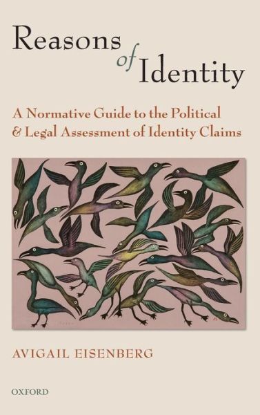 Cover for Eisenberg, Avigail (Associate Professor, Political Science, University of Victoria.) · Reasons of Identity: A Normative Guide to the Political and Legal Assessment of Identity Claims (Hardcover Book) (2009)