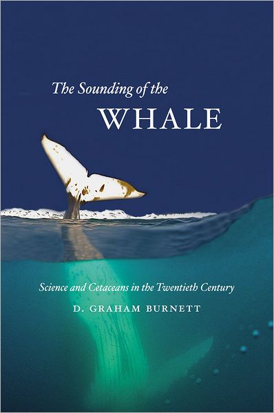 Cover for D. Graham Burnett · Sounding of the Whale: Science and Cetaceans in the Twentieth Century (Hardcover Book) (2012)