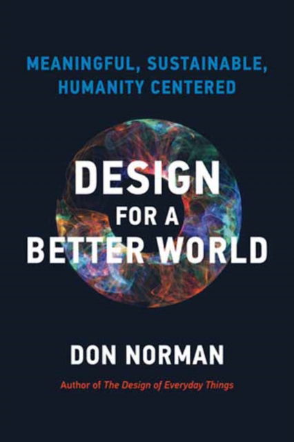 Design for a Better World: Meaningful, Sustainable, Humanity Centered - Donald A. Norman - Bøker - MIT Press Ltd - 9780262548304 - 2. april 2024