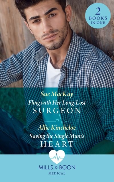 Sue MacKay · Fling With Her Long-Lost Surgeon / Saving The Single Mum's Heart: Fling with Her Long-Lost Surgeon / Saving the Single Mum's Heart (Paperback Bog) (2022)