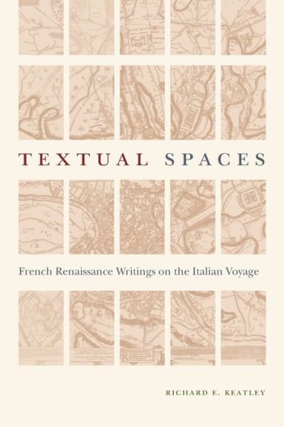 Cover for Keatley, Richard E. (Georgia State University) · Textual Spaces: French Renaissance Writings on the Italian Voyage - Early Modern Studies (Paperback Book) (2020)