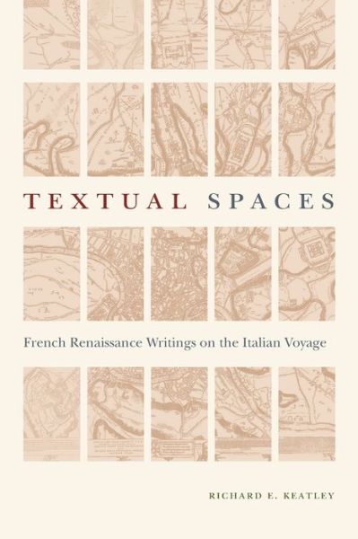 Textual Spaces: French Renaissance Writings on the Italian Voyage - Early Modern Studies - Keatley, Richard E. (Georgia State University) - Bücher - Pennsylvania State University Press - 9780271081304 - 16. Juli 2020