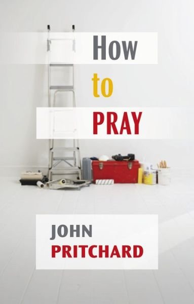 Cover for John Pritchard · How to Pray: A Practical Handbook (Paperback Book) (2011)