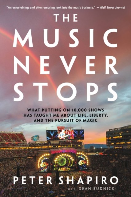 Cover for Peter Shapiro · The Music Never Stops: What Putting on 10,000 Shows Has Taught Me About Life, Liberty, and the Pursuit of Magic (Paperback Book) (2023)