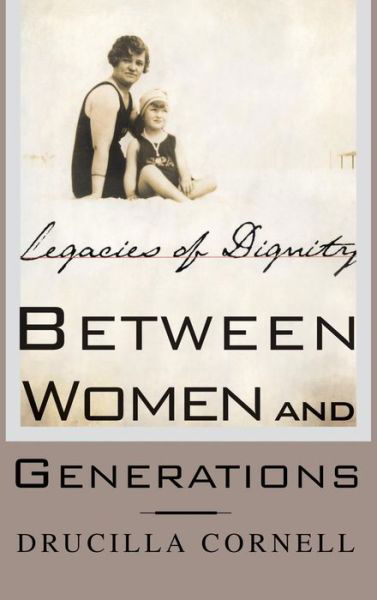 Cover for Drucilla Cornell · Between Women and Generations: Legacies of Dignity (Innbunden bok) (2002)