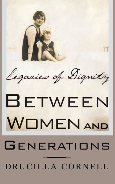 Cover for Drucilla Cornell · Between Women and Generations: Legacies of Dignity (Gebundenes Buch) (2002)