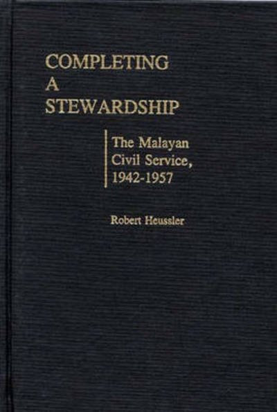 Cover for Morgan H. Baumann · Completing a Stewardship: The Malayan Civil Service, 1942-1957 (Hardcover Book) (1983)