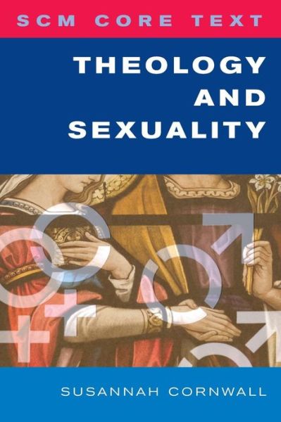 SCM Core Text Theology and Sexuality - Susannah Cornwall - Livros - SCM Press - 9780334045304 - 28 de fevereiro de 2013