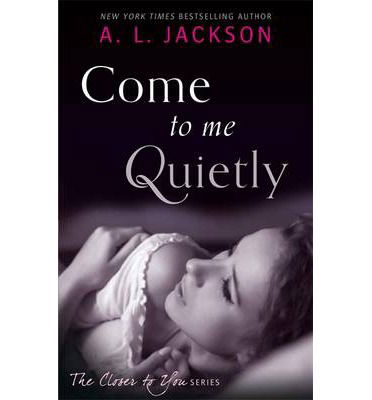 Cover for A. L. Jackson · Come to Me Quietly - Closer to You (Taschenbuch) (2014)