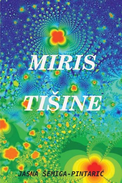 Cover for Jasna Semiga-Pintari&amp;#262; · Miris Tisine (Book) (2019)