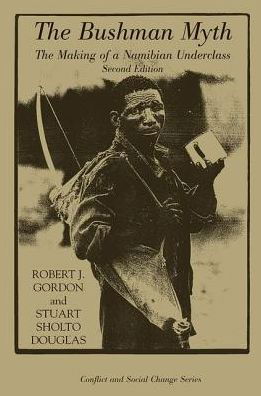The Bushman Myth: The Making Of A Namibian Underclass - Robert Gordon - Livros - Taylor & Francis Ltd - 9780367096304 - 13 de junho de 2019