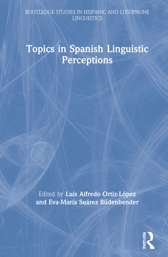 Cover for Luis Alfredo Ortiz-López · Topics in Spanish Linguistic Perceptions - Routledge Studies in Hispanic and Lusophone Linguistics (Hardcover Book) (2021)