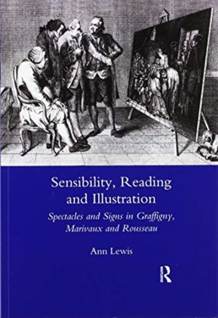 Cover for Ann Lewis · Sensibility, Reading and Illustration: Spectacles and Signs in Graffigny, Marivaux and Rousseau (Paperback Book) (2020)