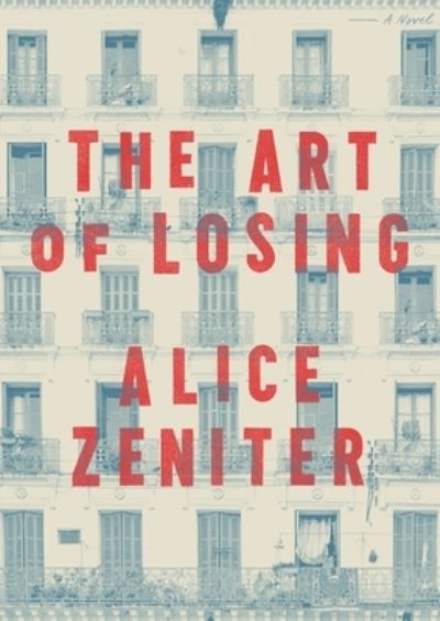 Cover for Alice Zeniter · The Art of Losing: A Novel (Hardcover Book) (2021)