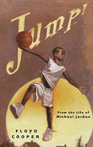 Cover for Floyd Cooper · Jump!: From the Life of Michael Jordan (Hardcover Book) [No Edition Listed edition] (2004)