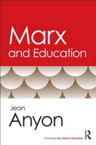 Cover for Anyon, Jean (CUNY Graduate Center, USA) · Marx and Education - Routledge Key Ideas in Education (Paperback Book) (2011)