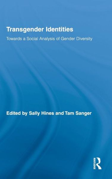 Cover for Sally Hines · Transgender Identities: Towards a Social Analysis of Gender Diversity - Routledge Research in Gender and Society (Hardcover Book) (2010)
