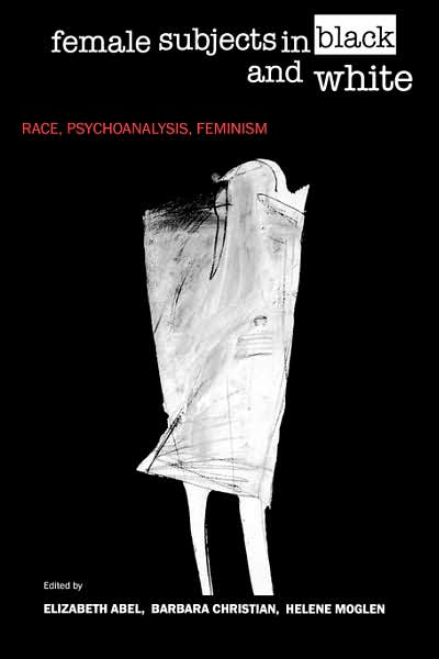 Cover for Elizabeth Abel · Female Subjects in Black and White: Race, Psychoanalysis, Feminism (Paperback Book) (1997)