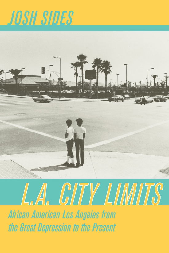 Cover for Josh Sides · L.A. City Limits: African American Los Angeles from the Great Depression to the Present (Paperback Book) (2006)