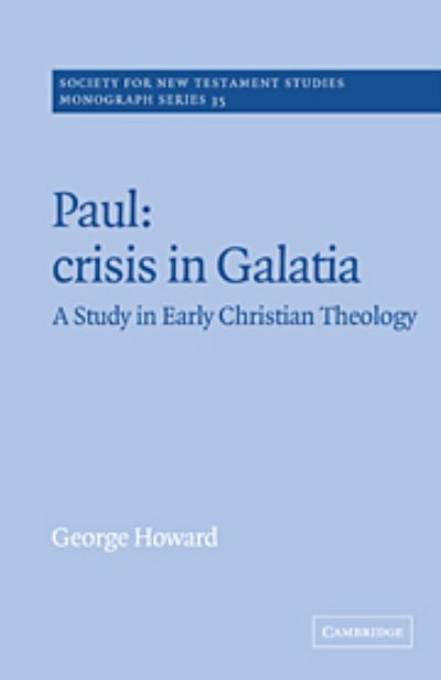 Paul: Crisis in Galatia: A Study in Early Christian Theology - Society for New Testament Studies Monograph Series - George Howard - Books - Cambridge University Press - 9780521382304 - June 29, 1990