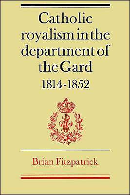 Cover for Brian Fitzpatrick · Catholic Royalism in the Department of the Gard 1814-1852 (Paperback Bog) (2002)
