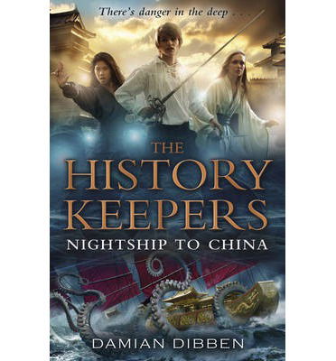 The History Keepers: Nightship to China - Damian Dibben - Books - Penguin Random House Children's UK - 9780552564304 - May 8, 2014