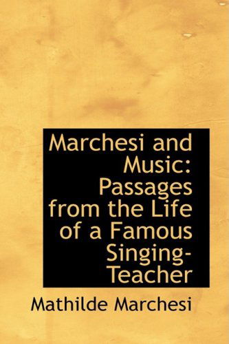 Cover for Mathilde Marchesi · Marchesi and Music: Passages from the Life of a Famous Singing-teacher (Hardcover Book) (2009)