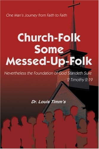 Cover for Dr. Louis Timm's · Church-folk Some Messed-up-folk: One Man's Journey from Faith to Faith (Paperback Book) (2004)