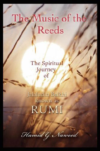 Cover for Hamid Naweed · The Music of the Reeds: the Spiritual Journey of Jalaludin Balkhi Known As Rumi (Paperback Book) (2008)