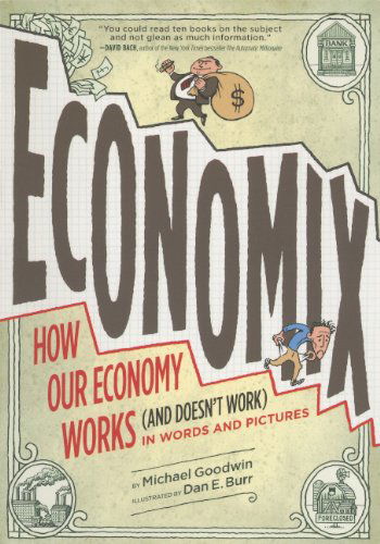 Cover for Michael Goodwin · Economix: How and Why Our Economy Works (And Doesn't Work) in Words and Pictures (Hardcover Book) [Reprint edition] (2012)