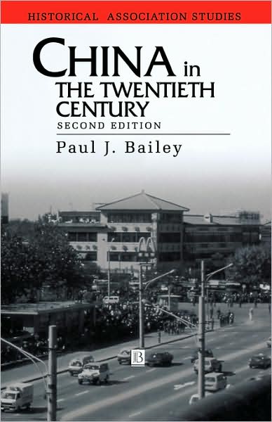 Cover for Bailey, Paul John (University of Edinburgh) · China in the Twentieth Century - Historical Association Studies (Hardcover Book) (2001)