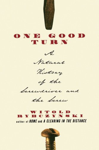 One Good Turn: a Natural History of the Screwdriver and the Screw - Witold Rybczynski - Libros - Scribner - 9780684867304 - 11 de septiembre de 2001