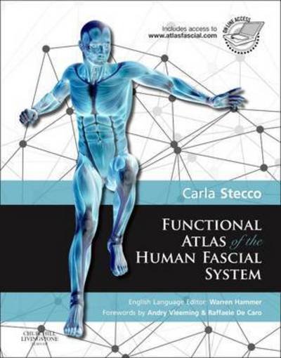 Cover for Stecco, Carla (Orthopaedic Surgeon; Professor of Human Anatomy and Movement Science, University of Padua, Italy) · Functional Atlas of the Human Fascial System (Hardcover Book) (2014)