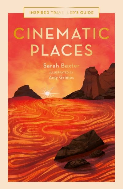 Cinematic Places - Inspired Traveller's Guides - Sarah Baxter - Books - Quarto Publishing PLC - 9780711264304 - March 9, 2023