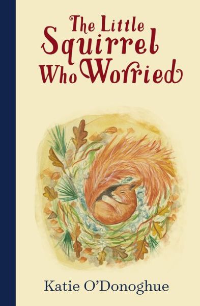 Katie O'Donoghue · The Little Squirrel Who Worried (Hardcover Book) (2021)