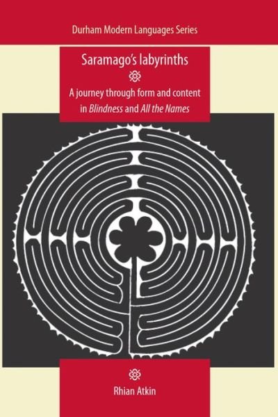 Cover for Rhian Atkin · Saramago's Labyrinths: A Journey Through Form and Content in Blindness and All the Names - Durham Modern Languages Series (Hardcover Book) (2012)