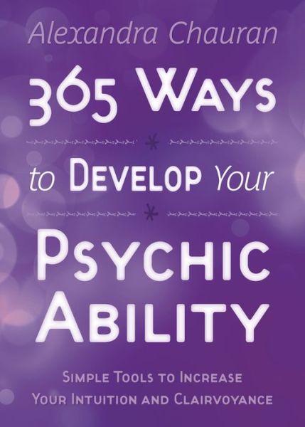 Cover for Alexandra Chauran · 365 Ways to Develop Your Psychic Ability: Simple Tools to Increase Your Intuition and Clairvoyance (Paperback Book) (2015)